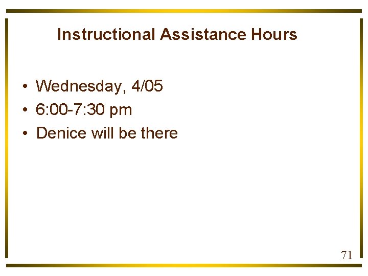 Instructional Assistance Hours • Wednesday, 4/05 • 6: 00 -7: 30 pm • Denice