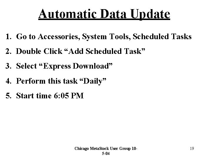 Automatic Data Update 1. Go to Accessories, System Tools, Scheduled Tasks 2. Double Click