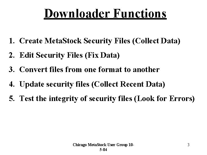 Downloader Functions 1. Create Meta. Stock Security Files (Collect Data) 2. Edit Security Files