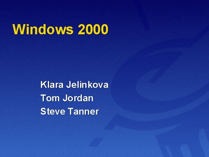 Windows 2000 Klara Jelinkova Tom Jordan Steve Tanner 