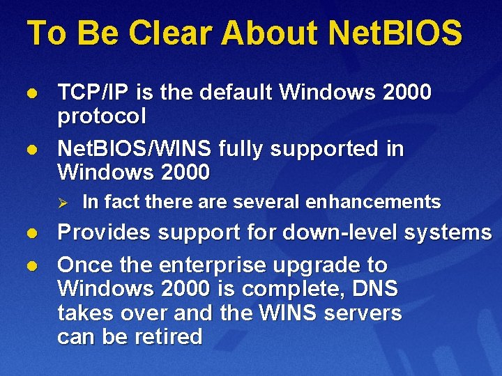 To Be Clear About Net. BIOS l l TCP/IP is the default Windows 2000