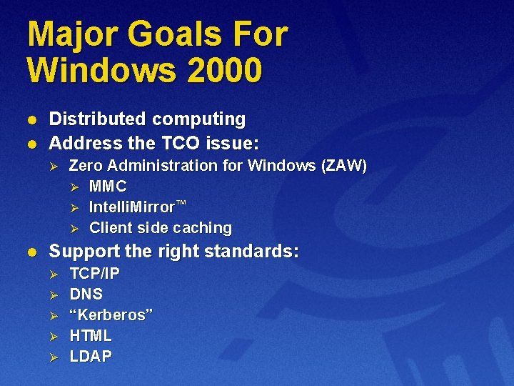 Major Goals For Windows 2000 l l Distributed computing Address the TCO issue: Ø