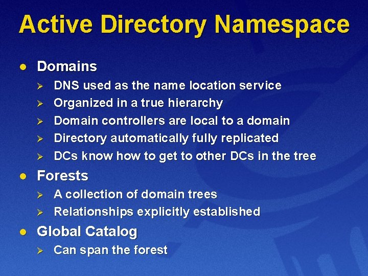 Active Directory Namespace l Domains Ø Ø Ø l Forests Ø Ø l DNS
