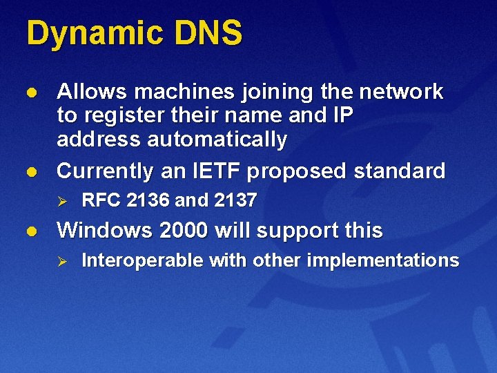 Dynamic DNS l l Allows machines joining the network to register their name and