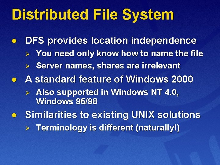 Distributed File System l DFS provides location independence Ø Ø l A standard feature