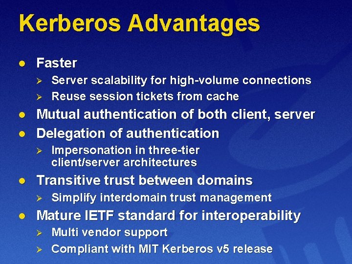 Kerberos Advantages l Faster Ø Ø l l Mutual authentication of both client, server
