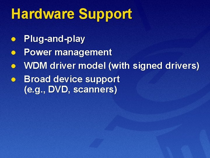 Hardware Support l l Plug-and-play Power management WDM driver model (with signed drivers) Broad