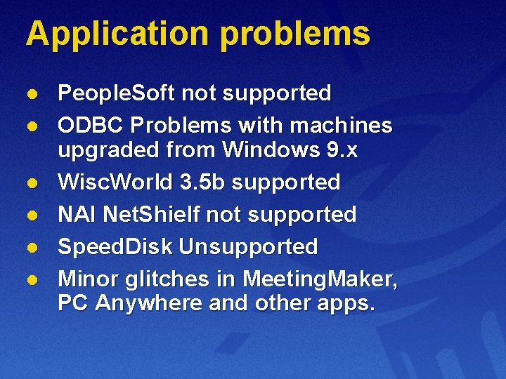Application problems l l l People. Soft not supported ODBC Problems with machines upgraded
