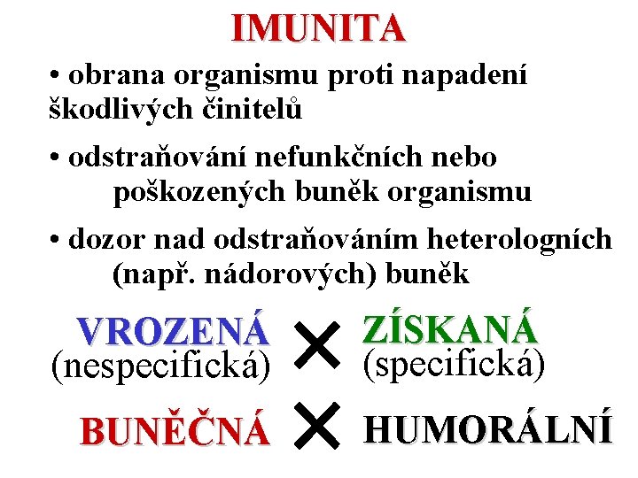 IMUNITA • obrana organismu proti napadení škodlivých činitelů • odstraňování nefunkčních nebo poškozených buněk
