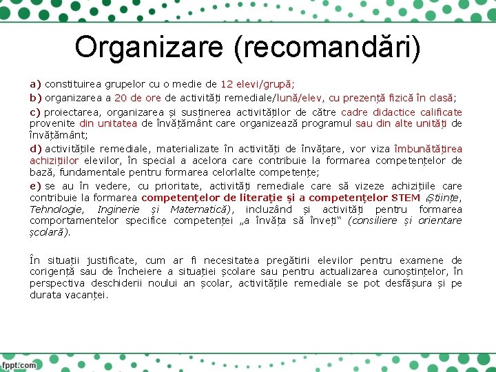 Organizare (recomandări) a) constituirea grupelor cu o medie de 12 elevi/grupă; b) organizarea a
