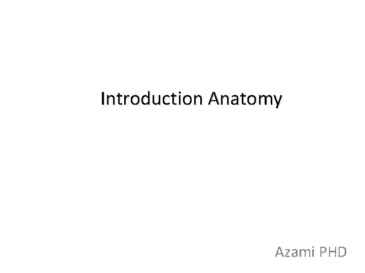 Introduction Anatomy Azami PHD 