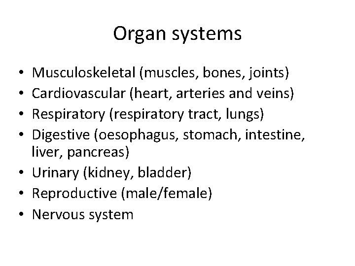 Organ systems Musculoskeletal (muscles, bones, joints) Cardiovascular (heart, arteries and veins) Respiratory (respiratory tract,