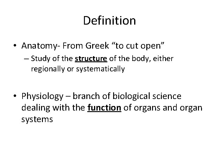 Definition • Anatomy- From Greek “to cut open” – Study of the structure of