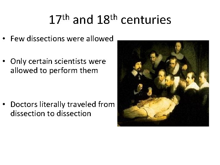 17 th and 18 th centuries • Few dissections were allowed • Only certain