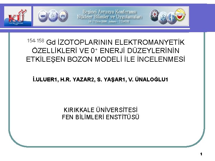 Gd İZOTOPLARININ ELEKTROMANYETİK ÖZELLİKLERİ VE 0+ ENERJİ DÜZEYLERİNİN ETKİLEŞEN BOZON MODELİ İLE İNCELENMESİ 154