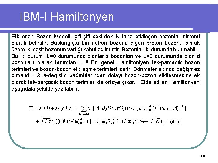 IBM-I Hamiltonyen Etkileşen Bozon Modeli, çift-çift çekirdek N tane etkileşen bozonlar sistemi olarak belirtilir.