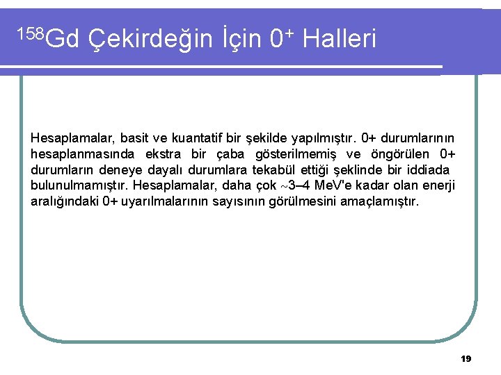 158 Gd Çekirdeğin İçin 0+ Halleri Hesaplamalar, basit ve kuantatif bir şekilde yapılmıştır. 0+