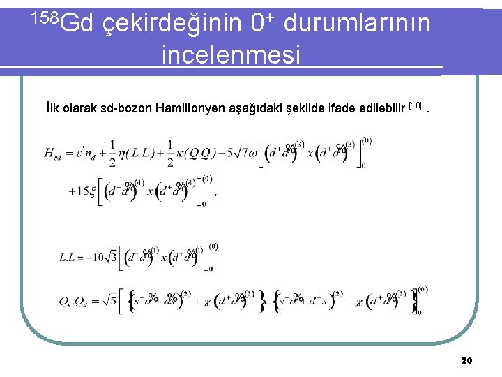 158 Gd çekirdeğinin 0+ durumlarının incelenmesi İlk olarak sd-bozon Hamiltonyen aşağıdaki şekilde ifade edilebilir