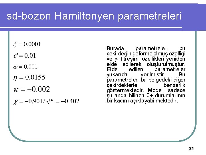 sd-bozon Hamiltonyen parametreleri Burada parametreler, bu çekirdeğin deforme olmuş özelliği ve - titreşimi özellikleri