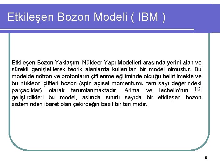 Etkileşen Bozon Modeli ( IBM ) Etkileşen Bozon Yaklaşımı Nükleer Yapı Modelleri arasında yerini