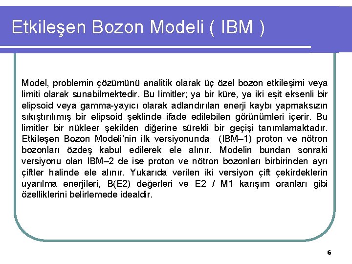 Etkileşen Bozon Modeli ( IBM ) Model, problemin çözümünü analitik olarak üç özel bozon