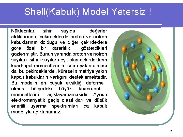 Shell(Kabuk) Model Yetersiz ! Nükleonlar, sihirli sayıda değerler aldıklarında, çekirdeklerde proton ve nötron kabuklarının