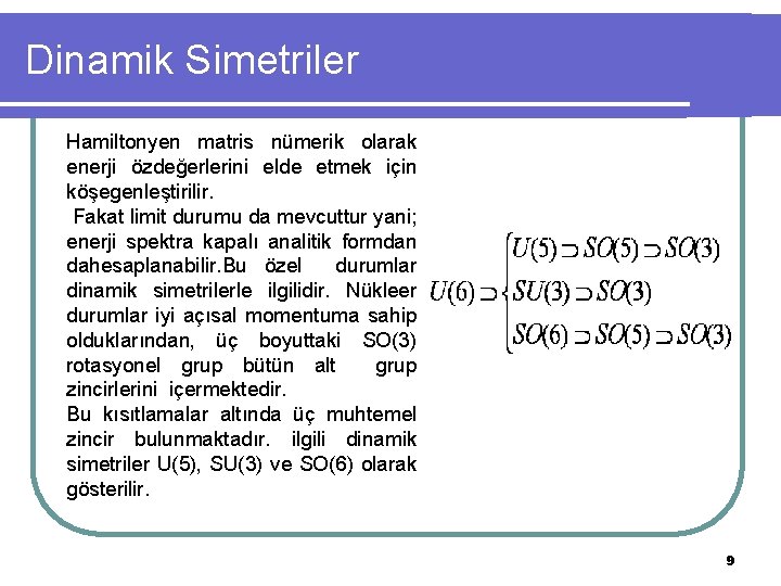 Dinamik Simetriler Hamiltonyen matris nümerik olarak enerji özdeğerlerini elde etmek için köşegenleştirilir. Fakat limit