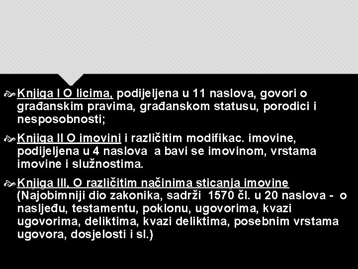  Knjiga I O licima, podijeljena u 11 naslova, govori o građanskim pravima, građanskom