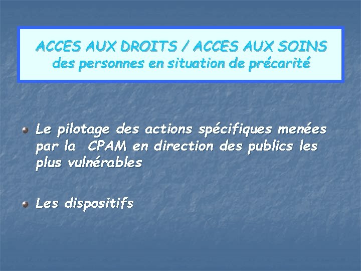 ACCES AUX DROITS / ACCES AUX SOINS des personnes en situation de précarité Le