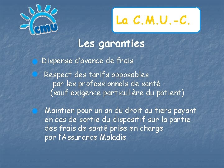 La C. M. U. -C. Les garanties Dispense d’avance de frais Respect des tarifs