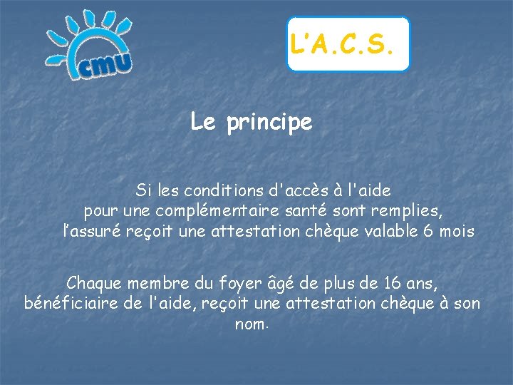 L’A. C. S. Le principe Si les conditions d'accès à l'aide pour une complémentaire