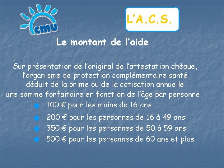 L’A. C. S. Le montant de l’aide Sur présentation de l’original de l’attestation chèque,