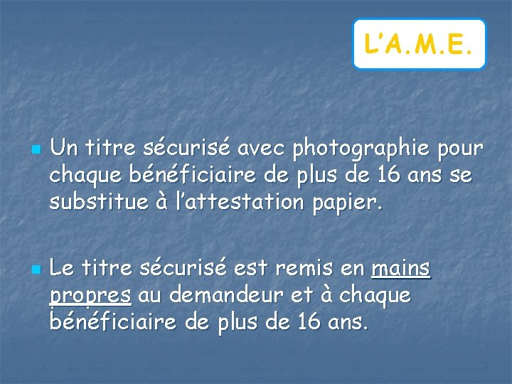 L’A. M. E. n n Un titre sécurisé avec photographie pour chaque bénéficiaire de