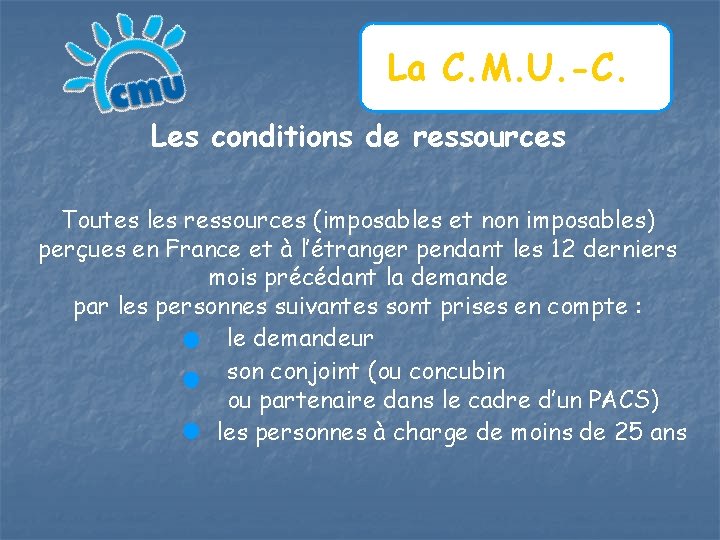 La C. M. U. -C. Les conditions de ressources Toutes les ressources (imposables et