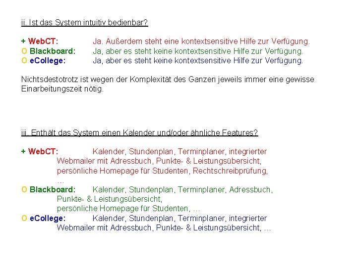 ii. Ist das System intuitiv bedienbar? + Web. CT: O Blackboard: O e. College: