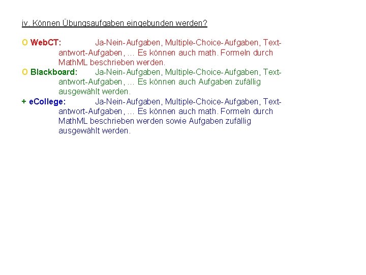 iv. Können Übungsaufgaben eingebunden werden? O Web. CT: Ja-Nein-Aufgaben, Multiple-Choice-Aufgaben, Textantwort-Aufgaben, … Es können