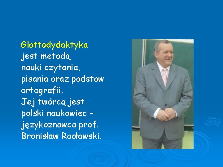 Glottodydaktyka jest metodą nauki czytania, pisania oraz podstaw ortografii. Jej twórcą jest polski naukowiec