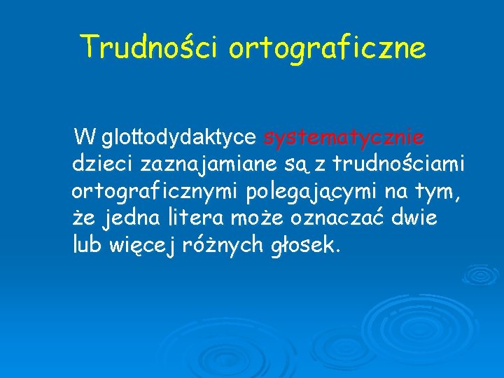 Trudności ortograficzne W glottodydaktyce systematycznie dzieci zaznajamiane są z trudnościami ortograficznymi polegającymi na tym,