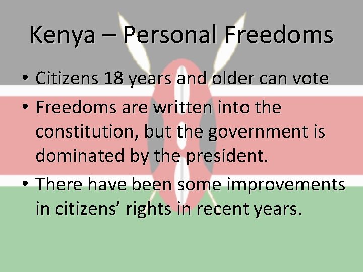 Kenya – Personal Freedoms • Citizens 18 years and older can vote • Freedoms