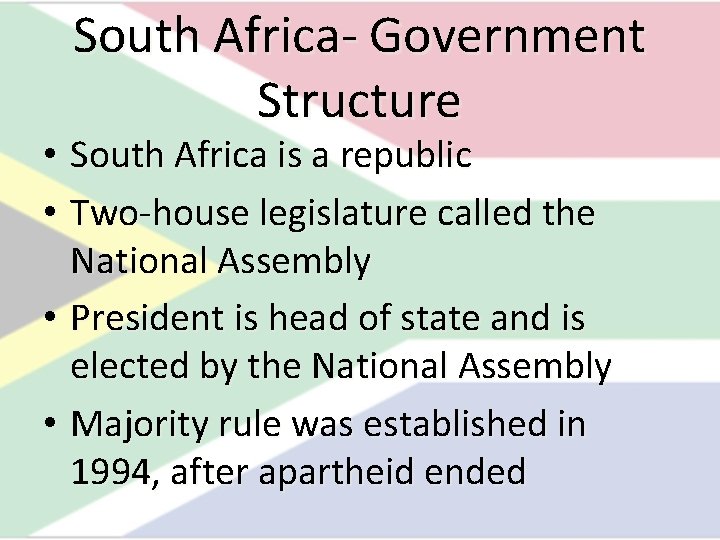 South Africa- Government Structure • South Africa is a republic • Two-house legislature called