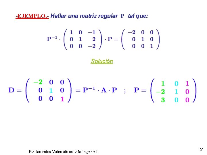 -EJEMPLO. - Hallar una matriz regular P tal que: Solución Fundamentos Matemáticos de la