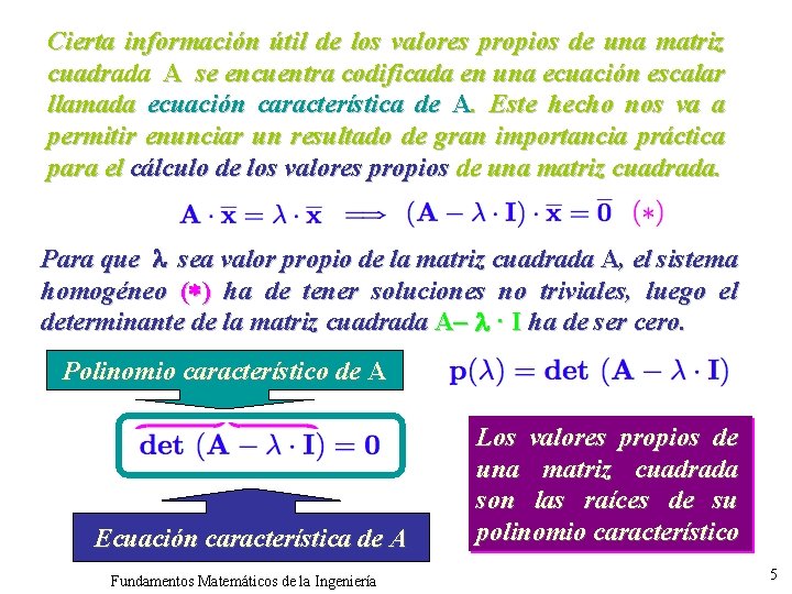 Cierta información útil de los valores propios de una matriz cuadrada A se encuentra