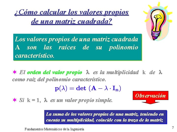 ¿Cómo calcular los valores propios de una matriz cuadrada? Los valores propios de una