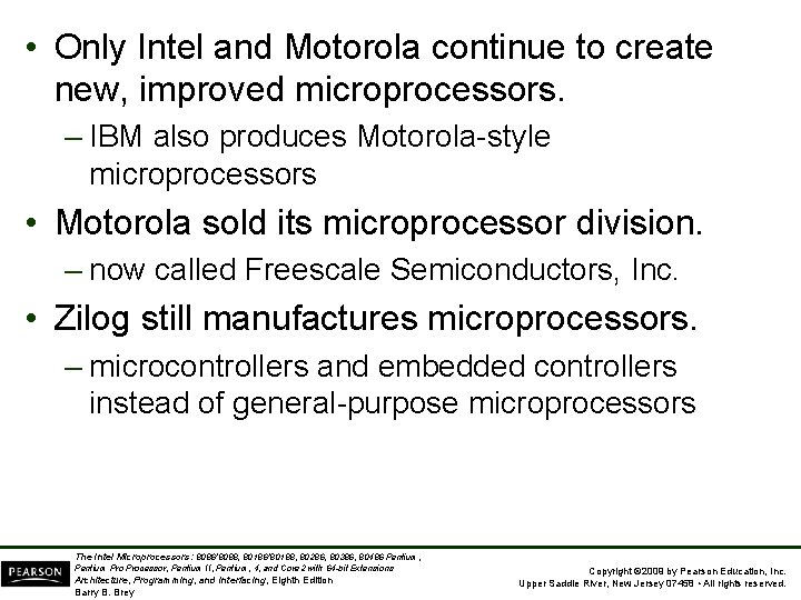  • Only Intel and Motorola continue to create new, improved microprocessors. – IBM