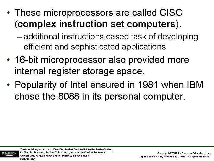 • These microprocessors are called CISC (complex instruction set computers). – additional instructions