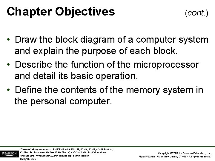 Chapter Objectives (cont. ) • Draw the block diagram of a computer system and