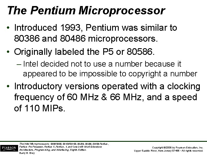 The Pentium Microprocessor • Introduced 1993, Pentium was similar to 80386 and 80486 microprocessors.