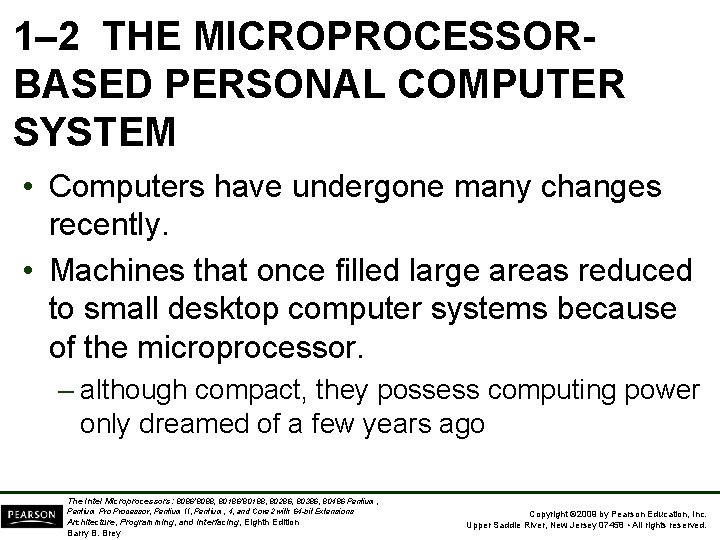 1– 2 THE MICROPROCESSORBASED PERSONAL COMPUTER SYSTEM • Computers have undergone many changes recently.