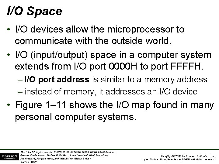 I/O Space • I/O devices allow the microprocessor to communicate with the outside world.