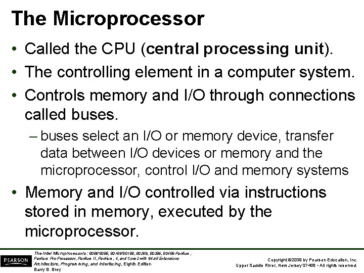 The Microprocessor • Called the CPU (central processing unit). • The controlling element in